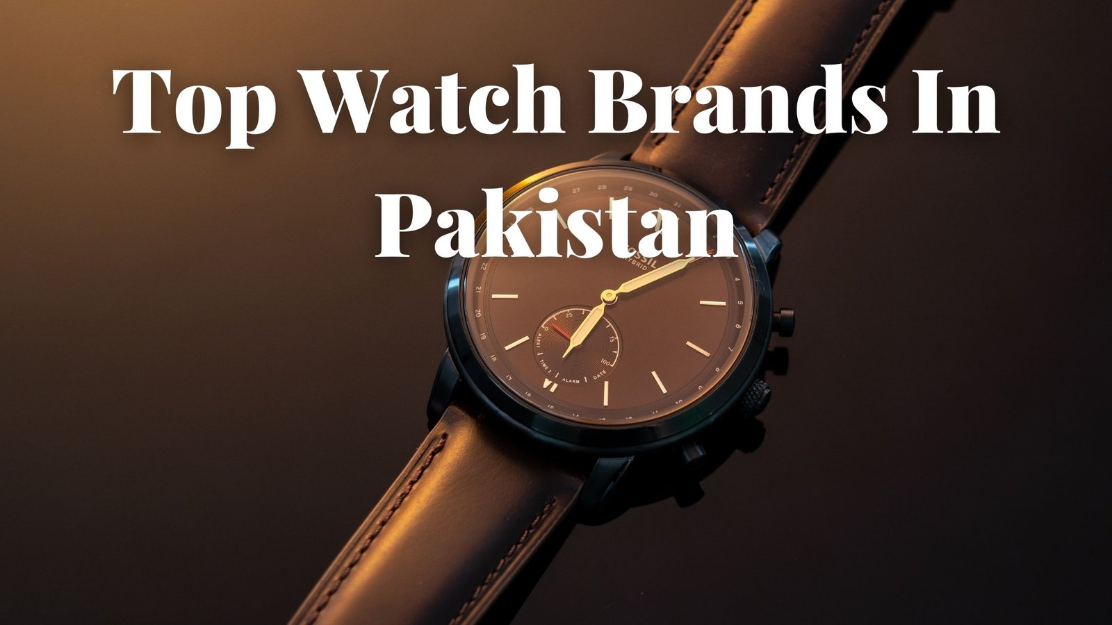 Best watch brands in Pakistan — luxury, mid-range and budget timepieces compared
